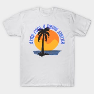 Stay Cool & Drink Water T-Shirt